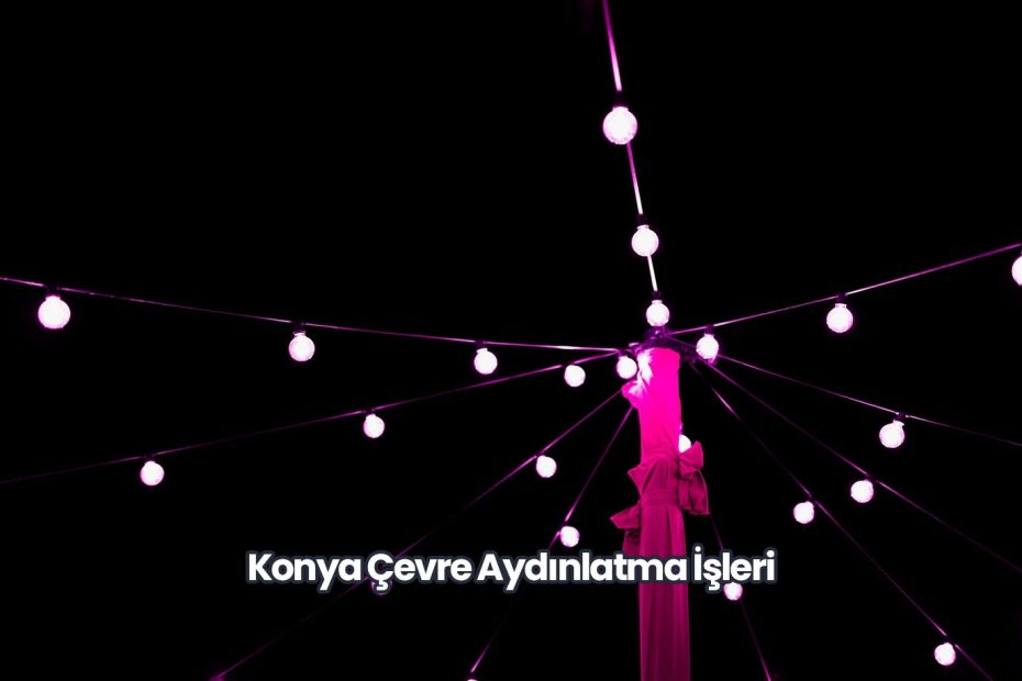 Konya Çevre Aydınlatma İşleri