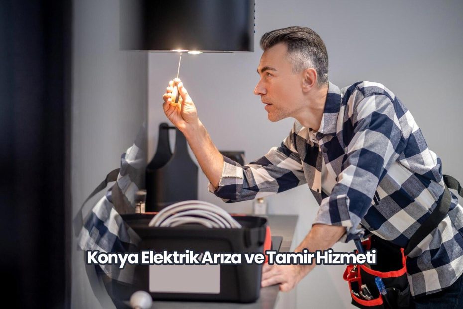 Konya Elektrik Arıza ve Tamir Hizmeti