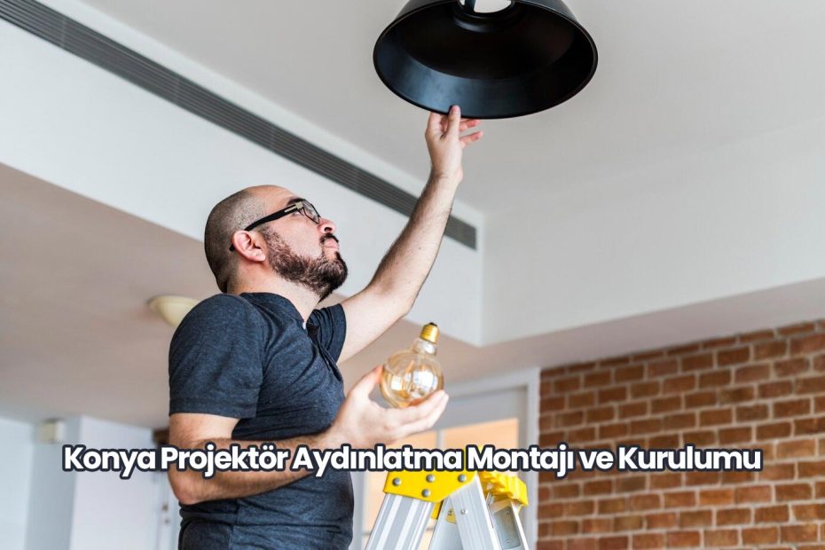 Konya Projektör Aydınlatma Montajı ve Kurulumu